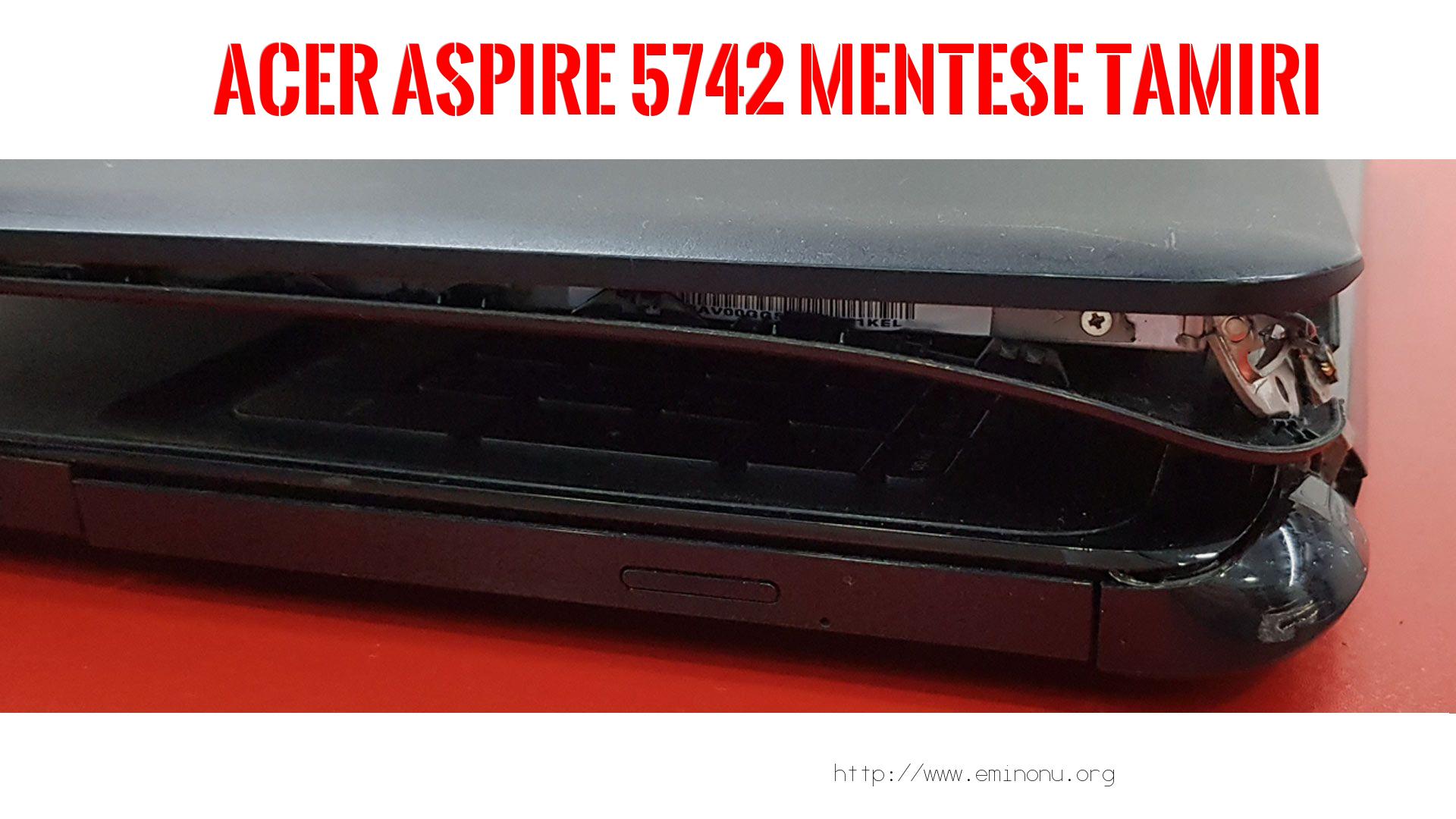 Menteşe Tamiri  Acer  Aspıre 5742  MENTEŞE TAMİRİ