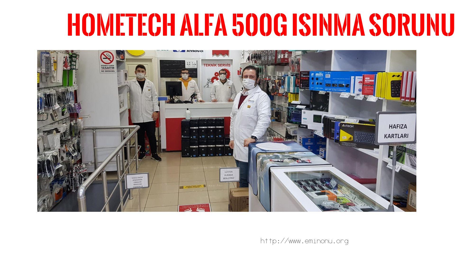 Marka Model Isınma Sorunu  Hometech  Alfa 500g  ısınma sorunu