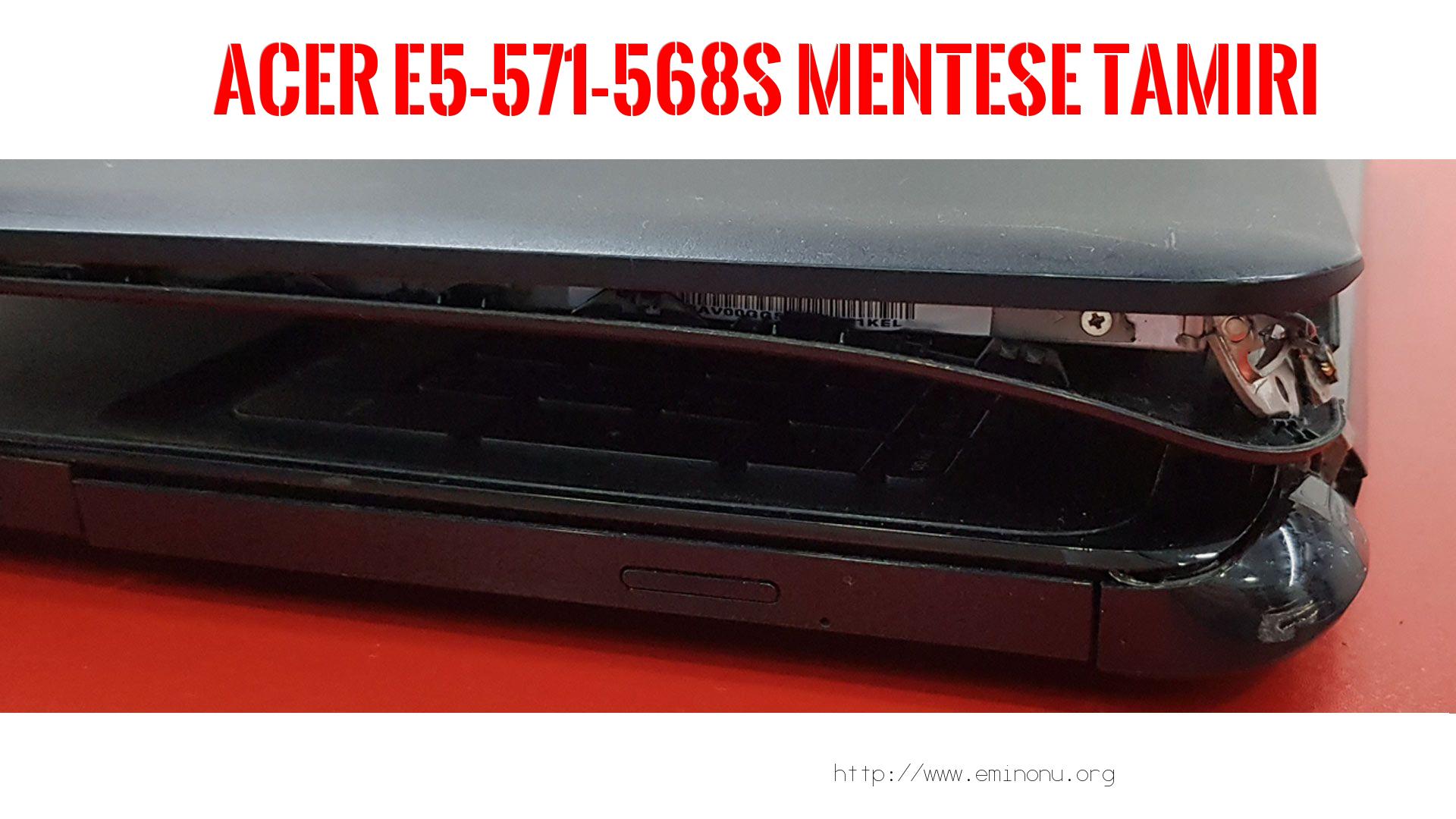 Menteşe Tamiri  Acer  E5-571-568s  MENTEŞE TAMİRİ