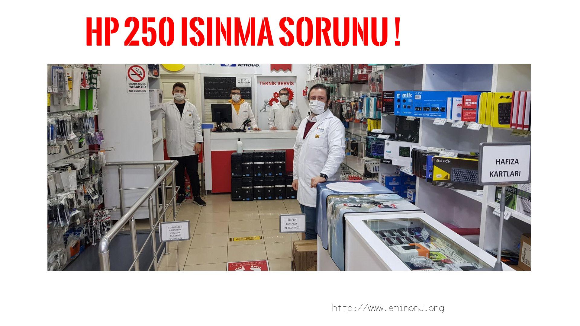 Marka Model Isınma Sorunu  Hp  250  ısınma sorunu