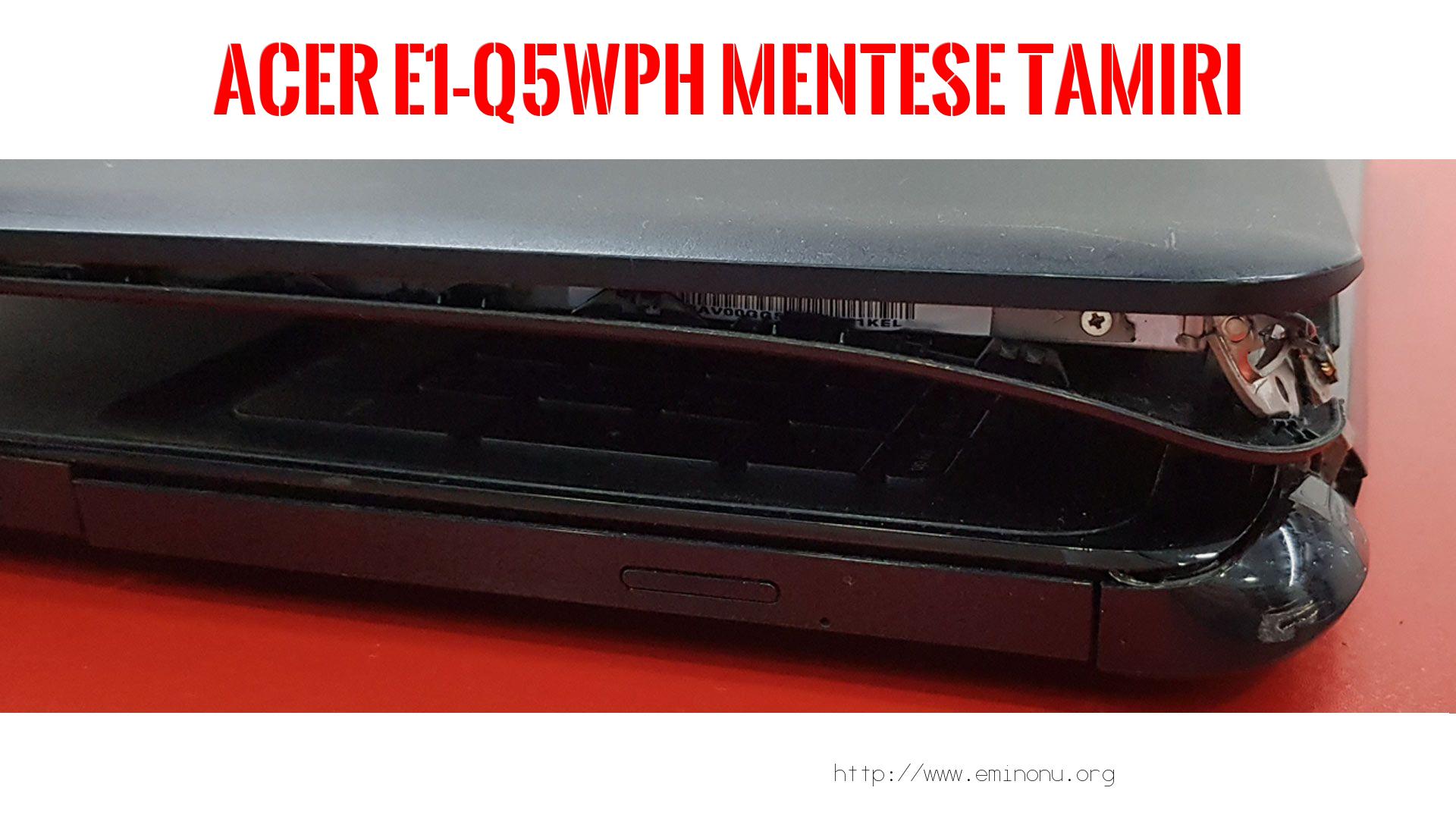 Menteşe Tamiri  Acer  E1-q5wph  MENTEŞE TAMİRİ