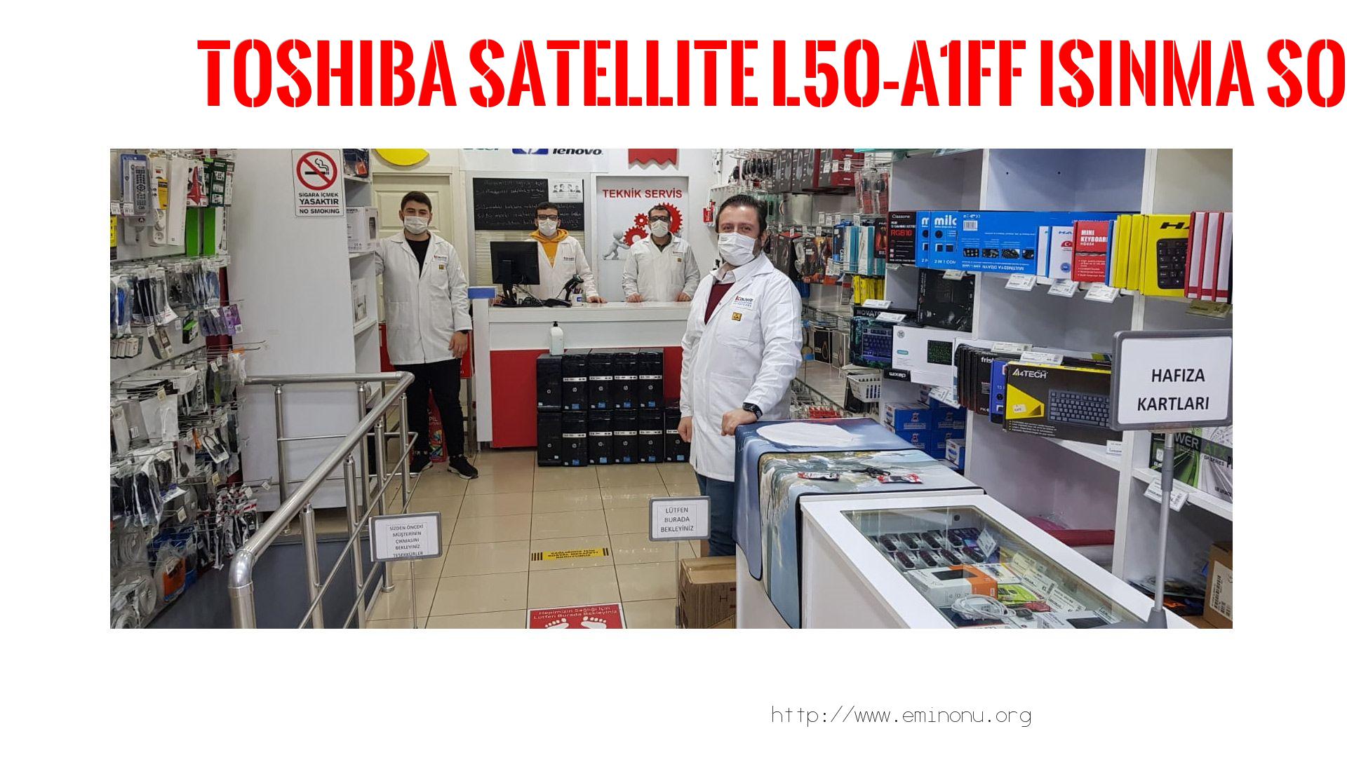 Marka Model Isınma Sorunu  Toshıba  Satellite L50-a1ff  ısınma sorunu