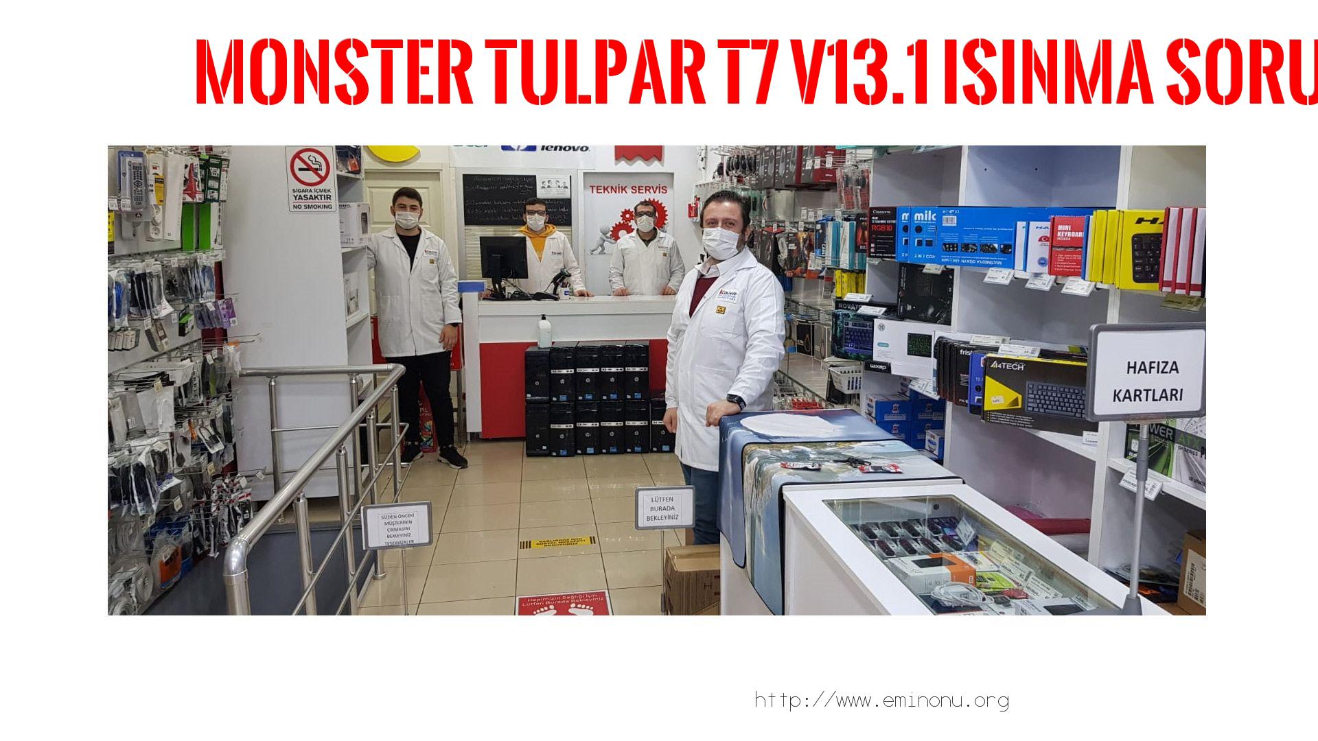 Marka Model Isınma Sorunu  Monster  Tulpar T7 V13.1  ısınma sorunu